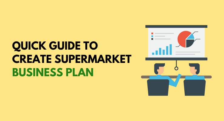 Supermarket Business Plan: A Quick Step Guideline For Your Supermarket