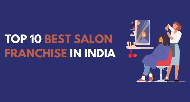 Top 10 Best Salon Franchise In India