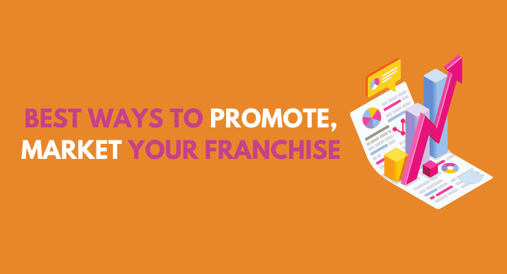 5 Best Ways To Promote And Market Your Franchise