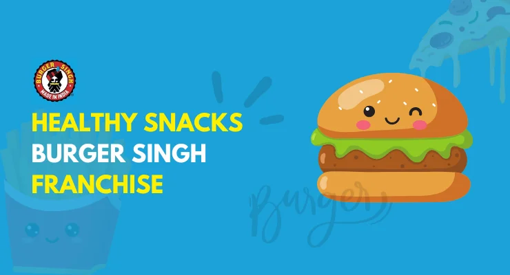 Burger Singh Franchise: Investment, Opportunities and Benefits