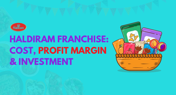 Haldiram Franchise: How to Open, Cost, Fees and Profit Margin