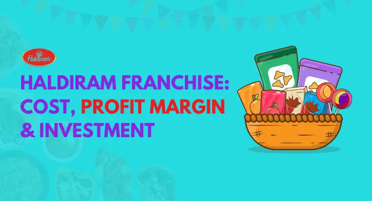 Haldiram Franchise: How to Open, Cost, Fees and Profit Margin