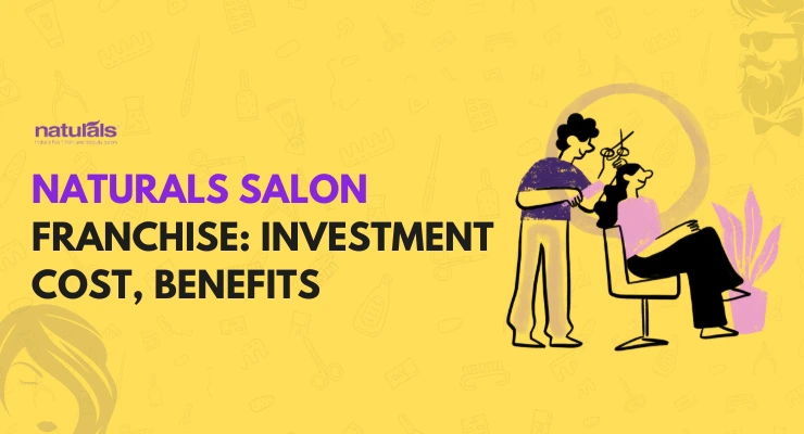 Naturals Salon Franchise: Investment Cost, Benefits, and Profit Margins Explained