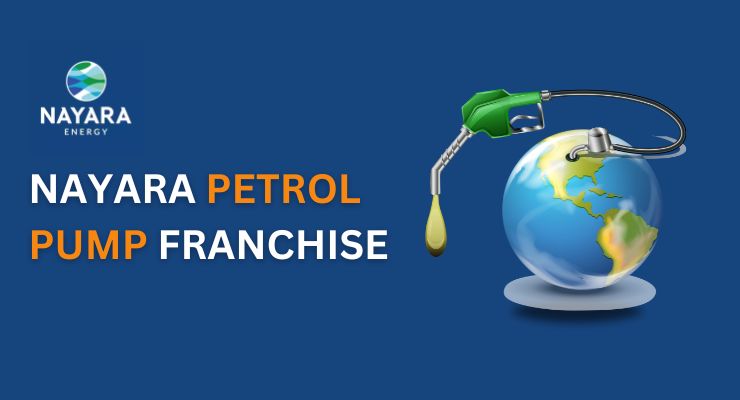 Nayara Petrol Pump Franchise: Investment, ROI, Models, and Benefits in India