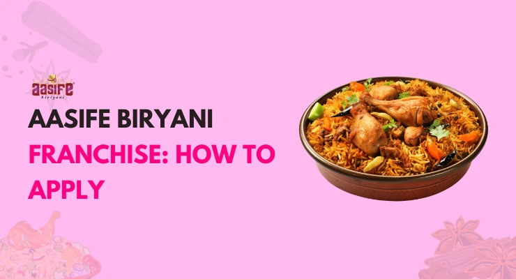 Aasife Biryani Franchise: Best Investments, Profits, How to Apply