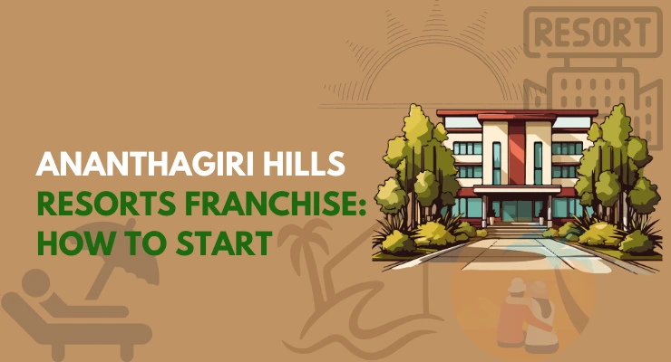 Ananthagiri Hills Resort Franchise | Sustainable Eco-Tourism & High ROI Potential