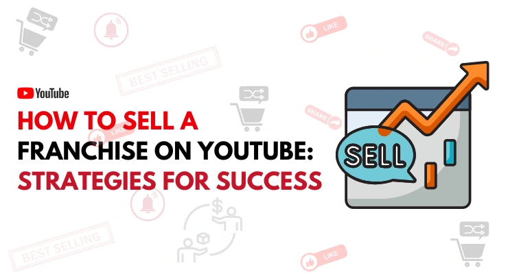 Selling a Franchise on YouTube: Strategies for Success