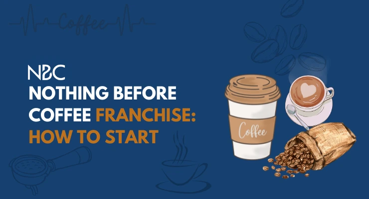 Nothing Before Coffee Franchise: Costs, Profits, and Opportunities