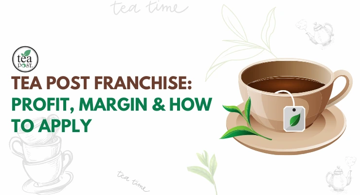 Tea Post Franchise: Investment, Cost, Profit & Success Guide