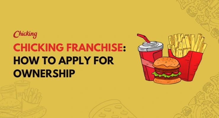 Chicking Franchise: Cost, Profit Margins, and How to Apply for Ownership