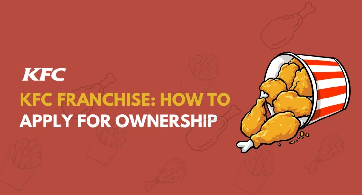 KFC Franchise: How to Invest, Apply and become Owner of KFC Franchise