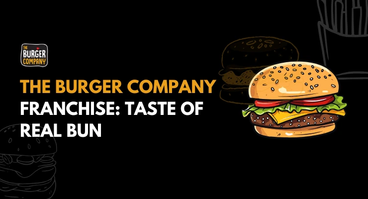 The Burger Company Franchise: Guide to Costs, ROI & Benefits