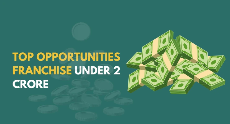 List of Opportunities Franchise Under 2 Crore in India