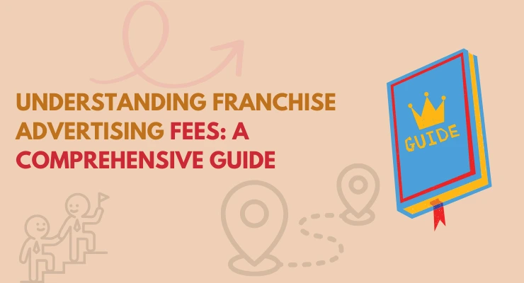 Understanding Franchise Advertising Fees: A Comprehensive Guide