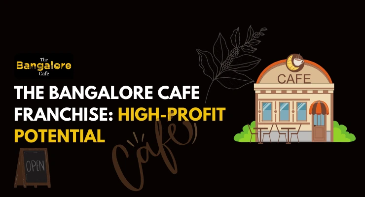 The Bangalore Cafe Franchise: High-Profit Potential, Investment Costs & Growth Opportunities