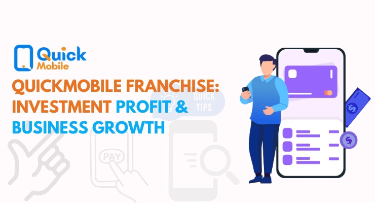 QuickMobile Franchise – Investment, Profits & Business Growth