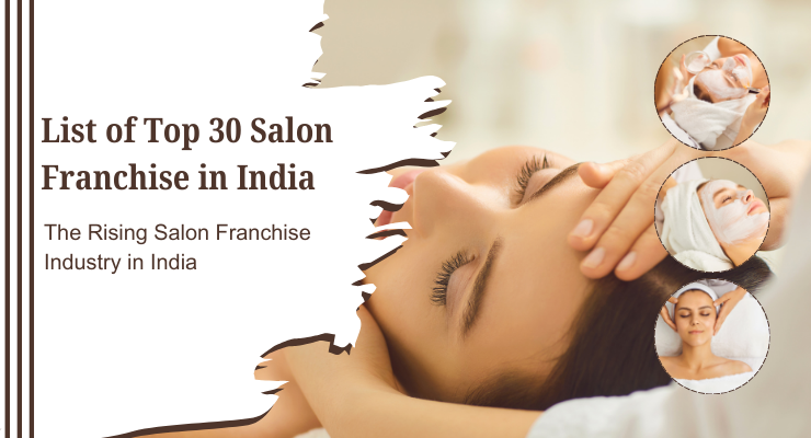 List of Top 30 Salon Franchise in India, The Rising Salon Franchise Industry in India