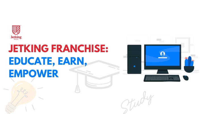 Jetking Franchise: Educate, Earn, Empower